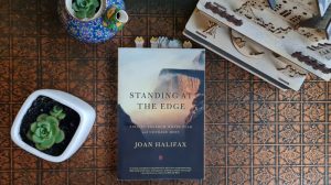 Book Review: Standing At the Edge: Finding Freedom Where Fear and Courage Meet by Joan Halifax