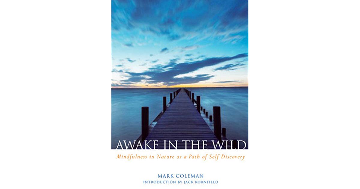 Book Review: Awaken in the Wild: Mindfulness in Nature as a Path of Self-discovery by Mark Coleman