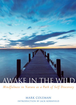 Book Review: Awaken in the Wild: Mindfulness in Nature as a Path of Self-discovery by Mark Coleman