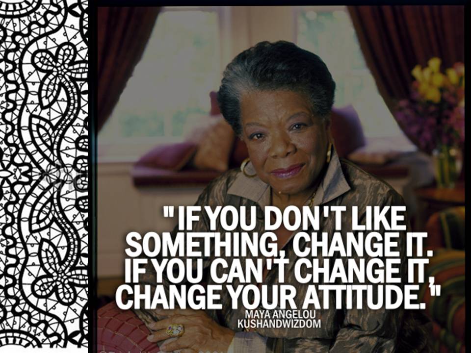 If You Don't Like Something – Change It!