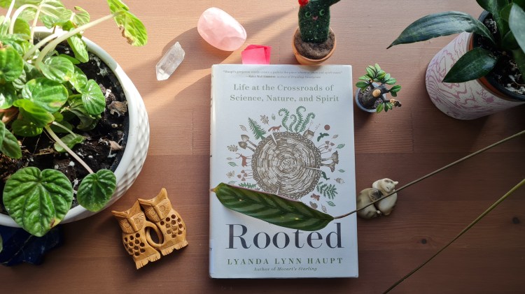 Book Review: Rooted: Life at the Crossroads of Science Nature and Spirit by Lyanda Lynn Haupt