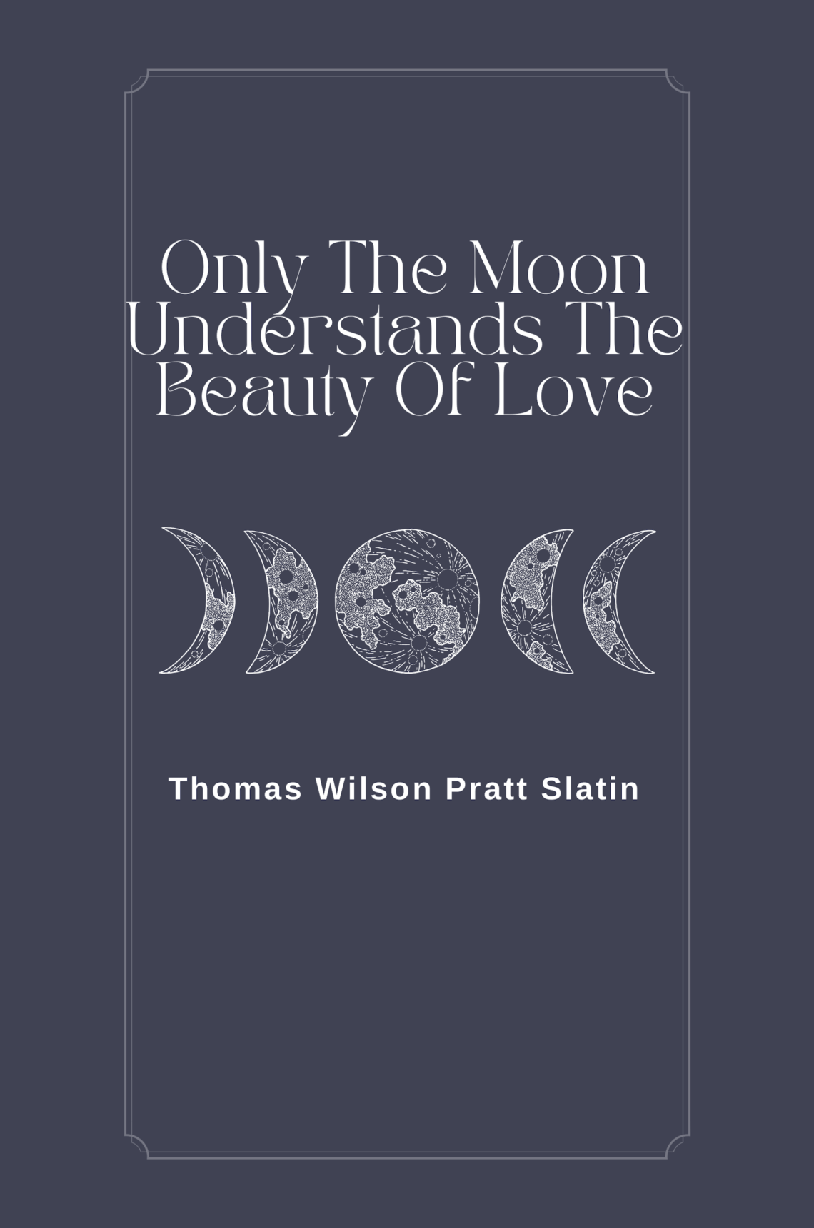 Book Review: Only The Moon Understands The Beauty Of Love by Thomas Slatin